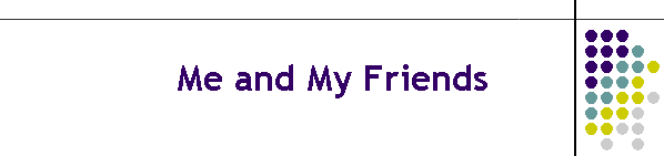 Me and My Friends